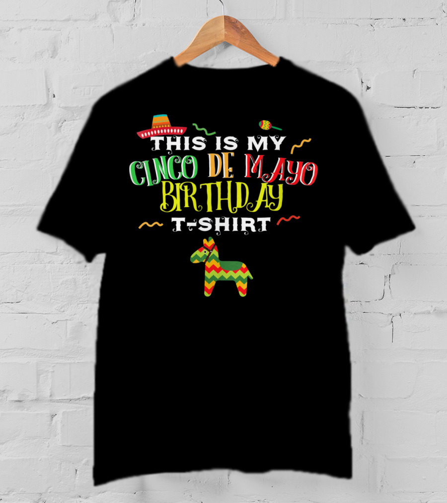 This Is My Cinco De Mayo Birthday T-Shirt May 5th Piñata And Sombrero Festive T-Shirt