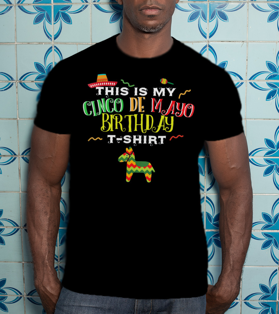 This Is My Cinco De Mayo Birthday T-Shirt May 5th Piñata And Sombrero Festive T-Shirt