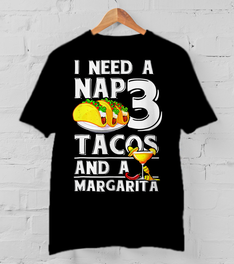 I Need A Nap 3 Tacos And A Margarita With Iconic Drink And Food T-Shirt