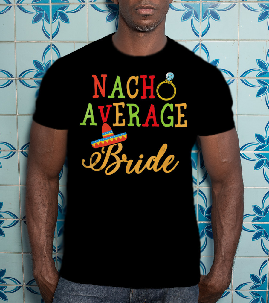 Nacho Average Bride Sombrero Ring Fiesta T-Shirt