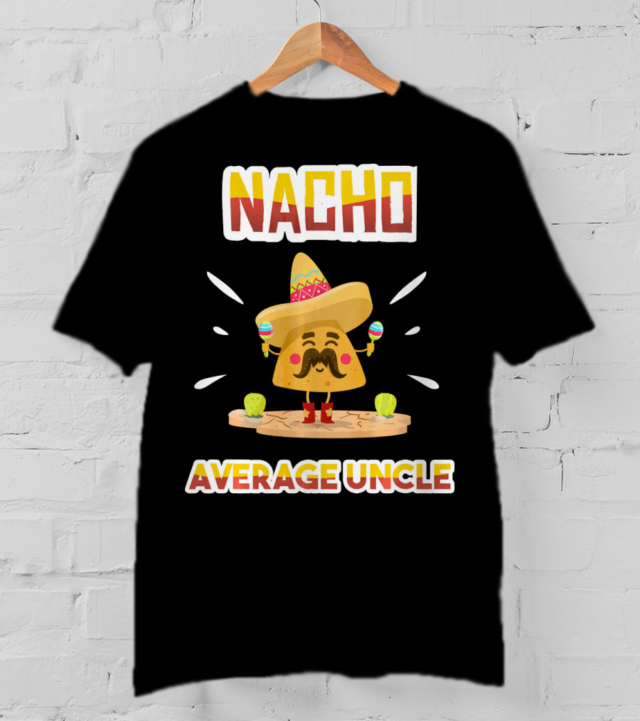Nacho Average Uncle Sombrero Maracas Cinco De Mayo T-Shirt