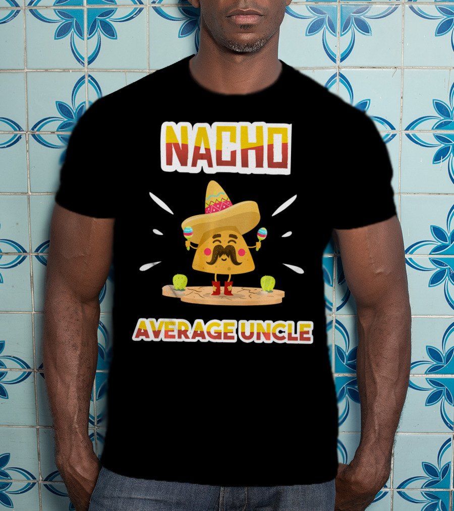 Nacho Average Uncle Sombrero Maracas Cinco De Mayo T-Shirt