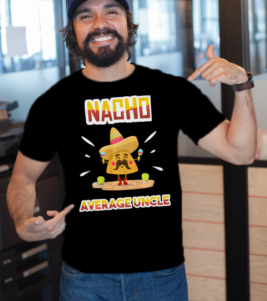 Nacho Average Uncle Sombrero Maracas Cinco De Mayo T-Shirt