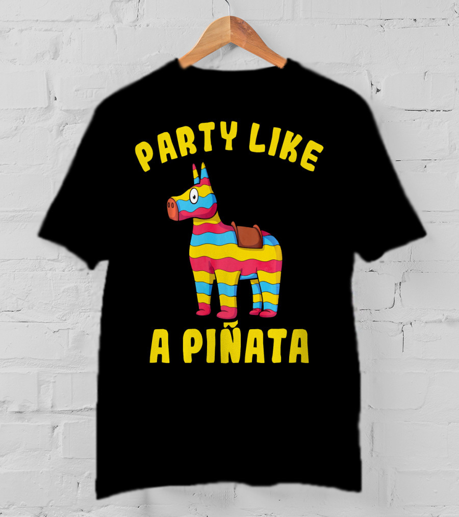 Party Like A Piñata Cinco De Mayo Fiesta T-Shirt