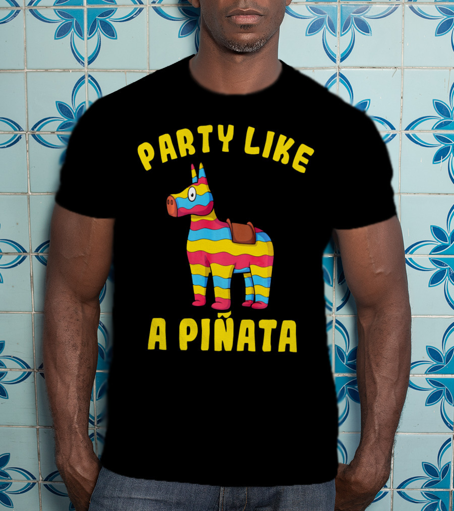 Party Like A Piñata Cinco De Mayo Fiesta T-Shirt