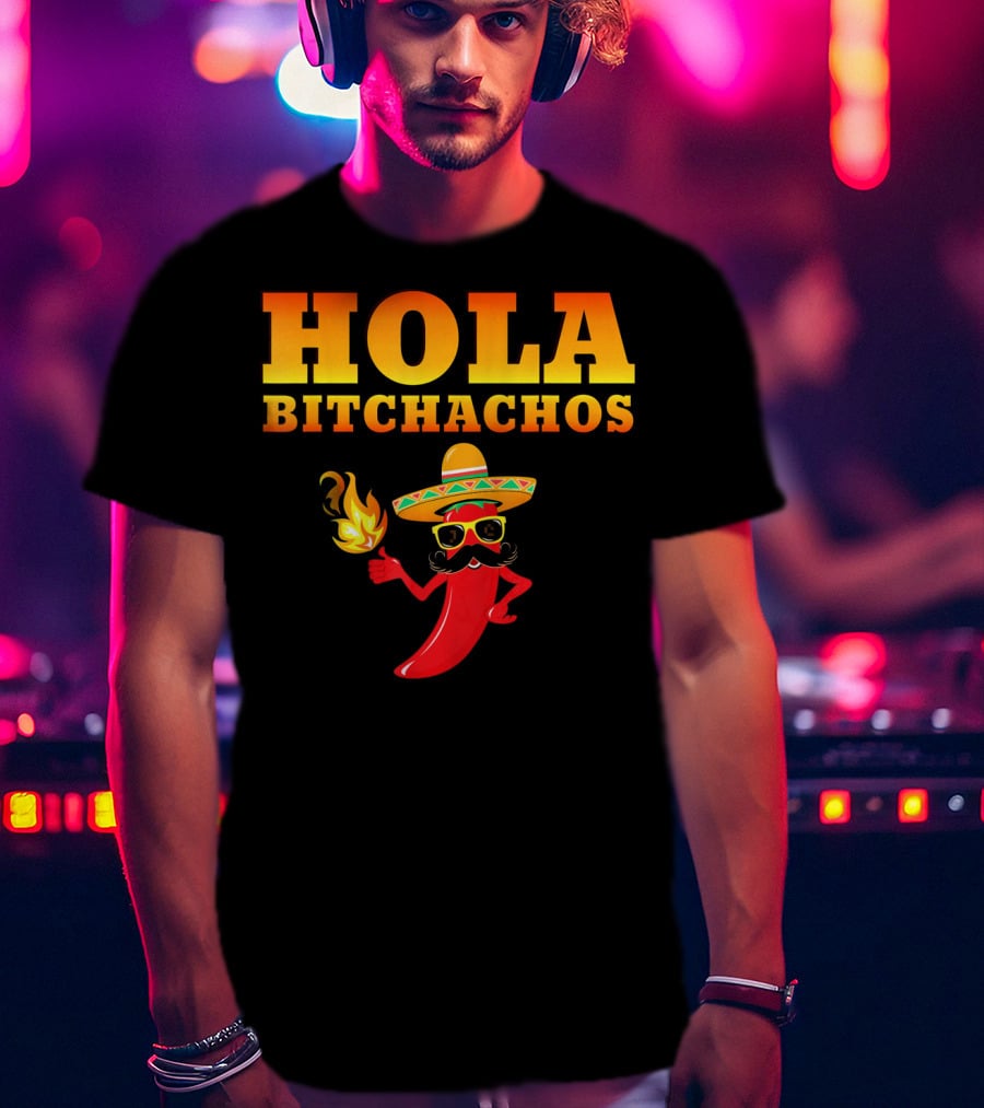 Hola Bitchachos Mexican Funny Sombrero Chili Pepper T-Shirt
