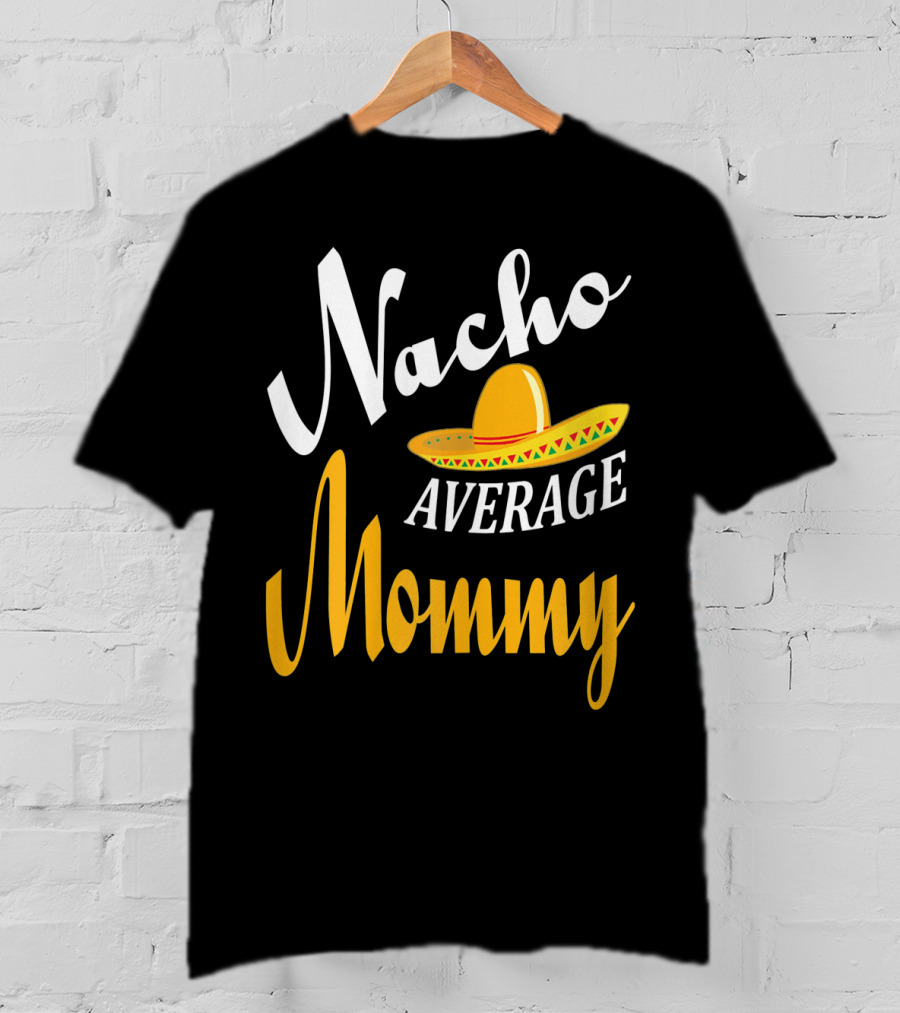 Nacho Average Mommy Sombrero Cinco T-Shirt