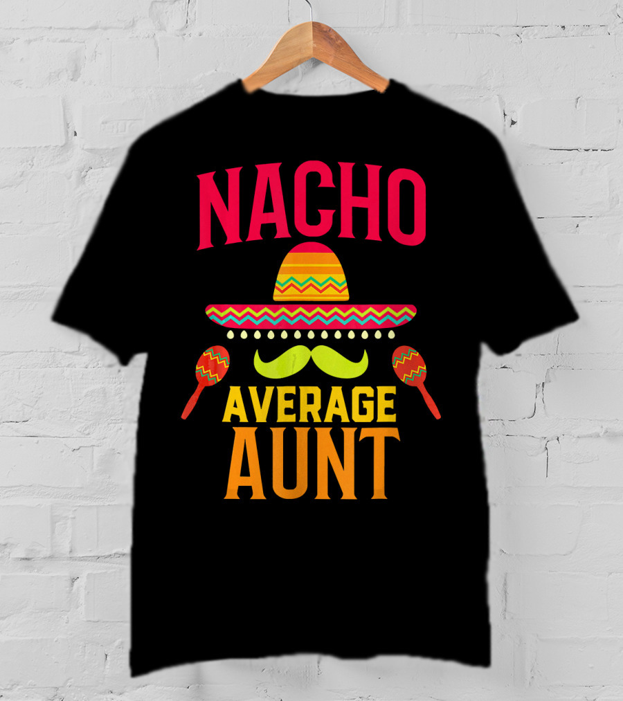 Nacho Average Aunt Sombrero Maracas Family Matching T-Shirt