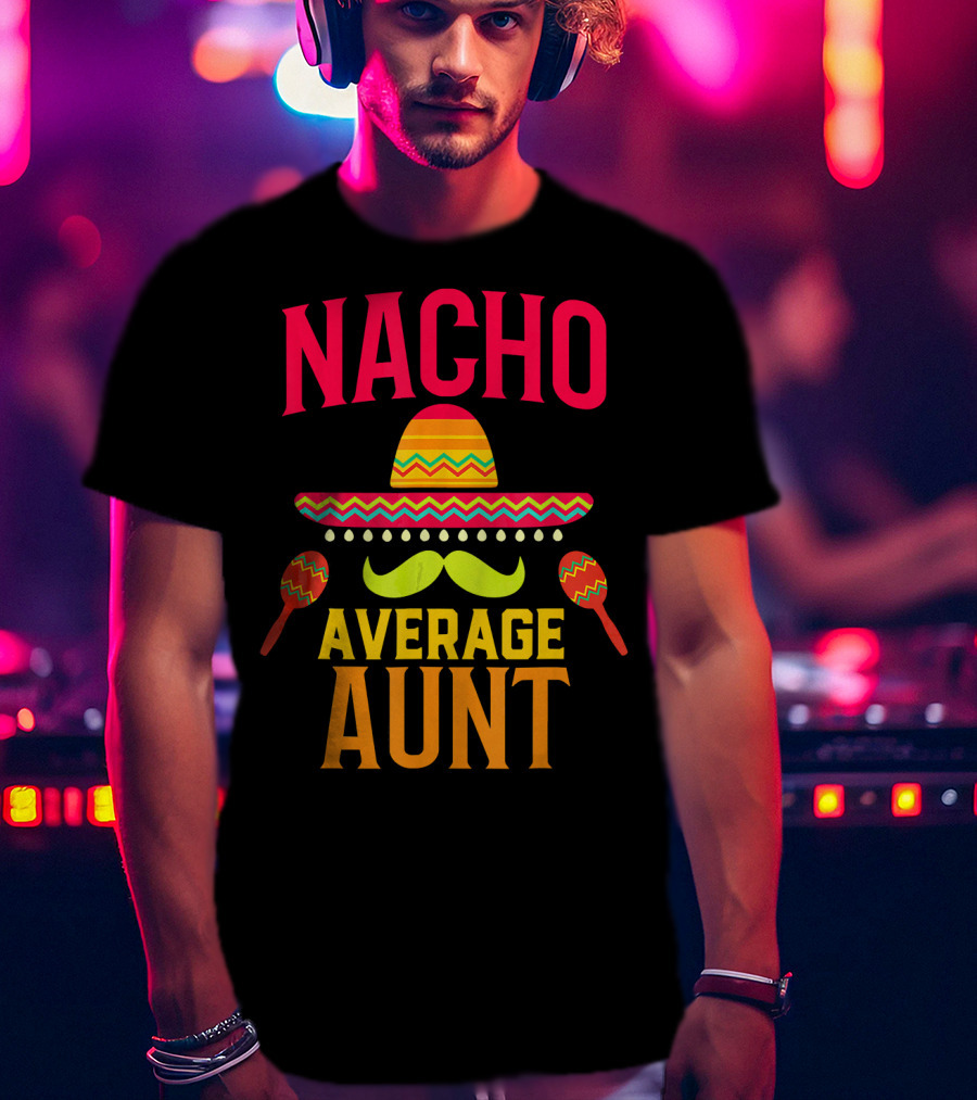 Nacho Average Aunt Sombrero Maracas Family Matching T-Shirt