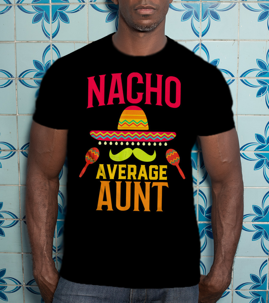 Nacho Average Aunt Sombrero Maracas Family Matching T-Shirt