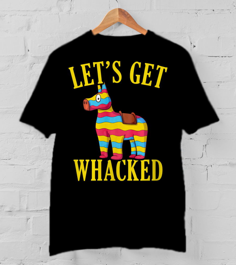 Let's Get Whacked Cinco De Mayo Pinata Funny Clo T-Shirt