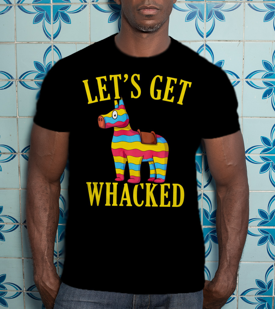 Let's Get Whacked Cinco De Mayo Pinata Funny Clo T-Shirt