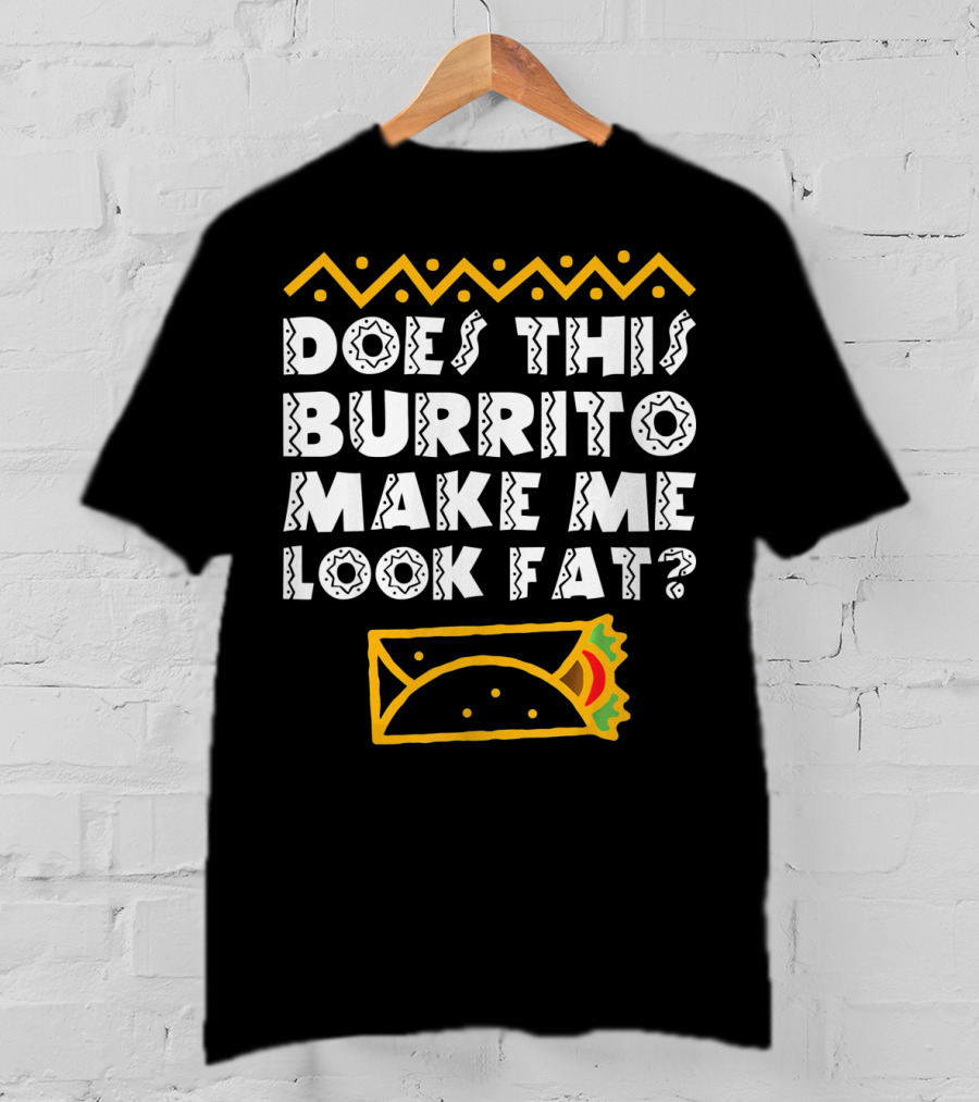 Funny Mexican Burrito Cinco De Mayo Fat Joke T-Shirt