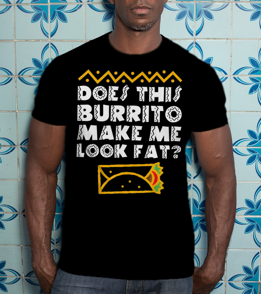 Funny Mexican Burrito Cinco De Mayo Fat Joke T-Shirt