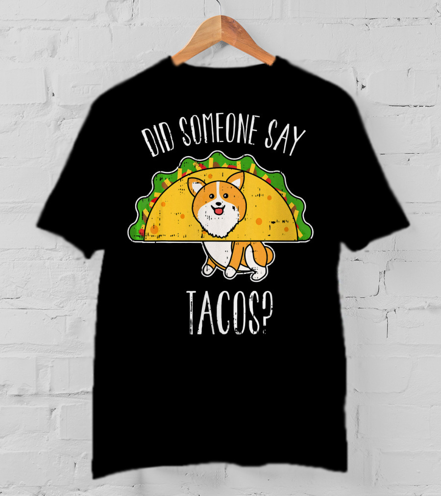Did Someone Say Tacos Corgi Cinco De Mayo? T-Shirt
