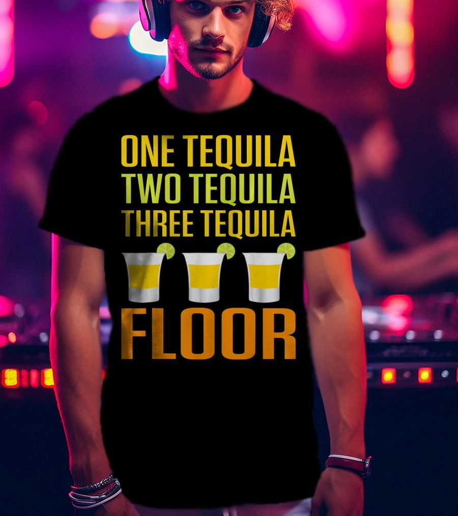 Cinco De Mayo One Tequila Two Tequila Three Tequila Floor T-Shirt