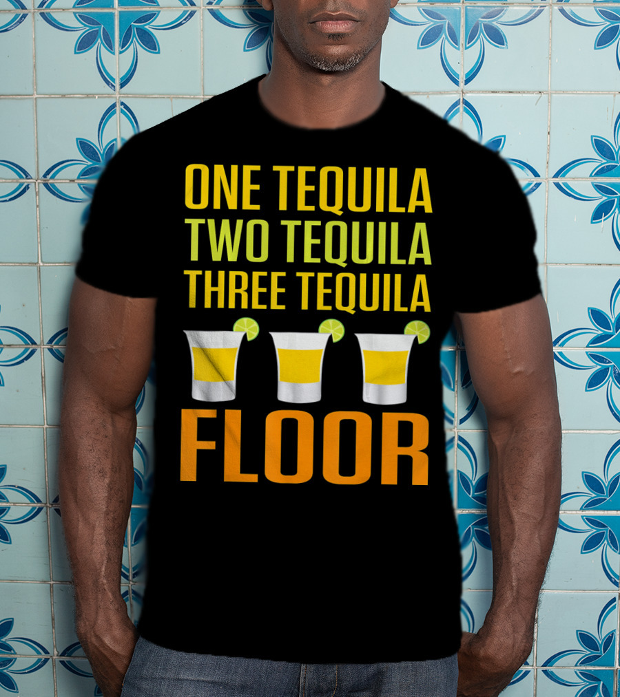 Cinco De Mayo One Tequila Two Tequila Three Tequila Floor T-Shirt