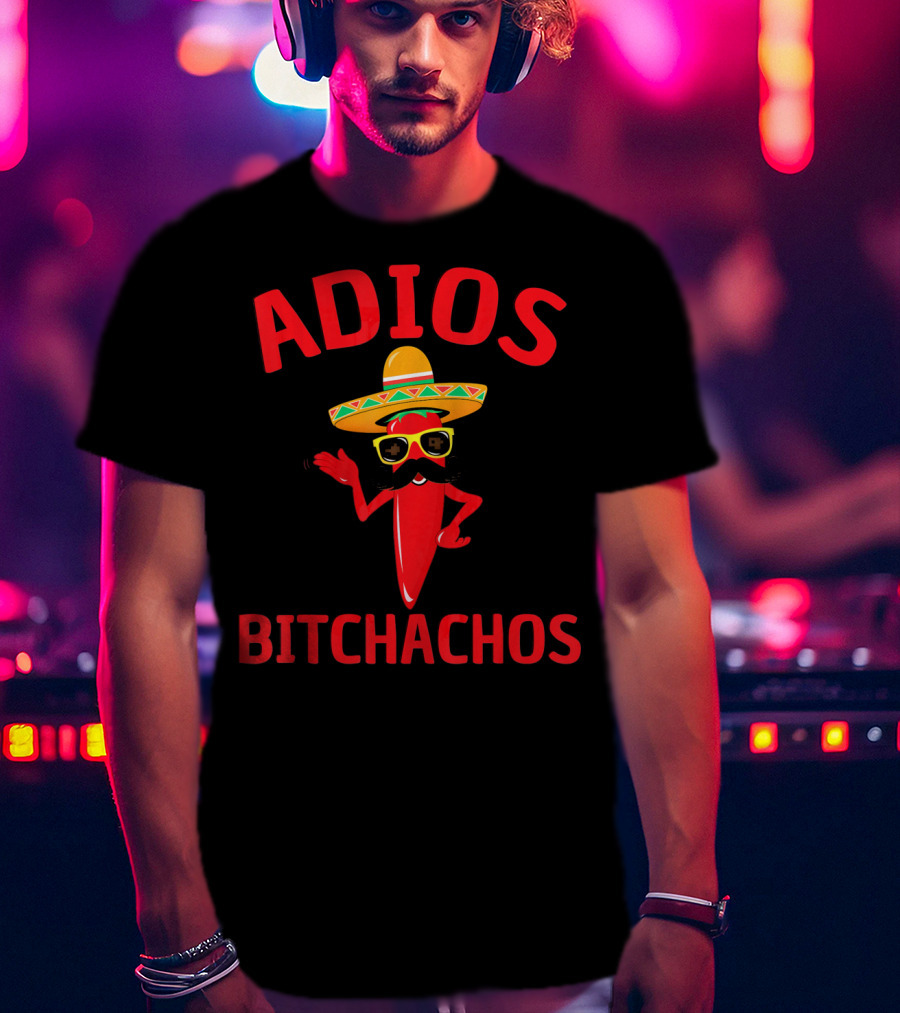 Adios Bitchachos Funny Cinco De Mayo Sombrero Chili Pepper T-Shirt