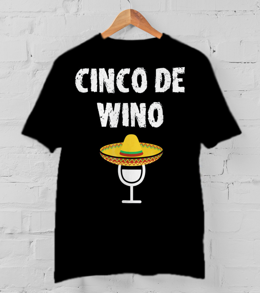 Cinco De Wino Wine Glass Sombrero Funny Cinco De Mayo T-Shirt