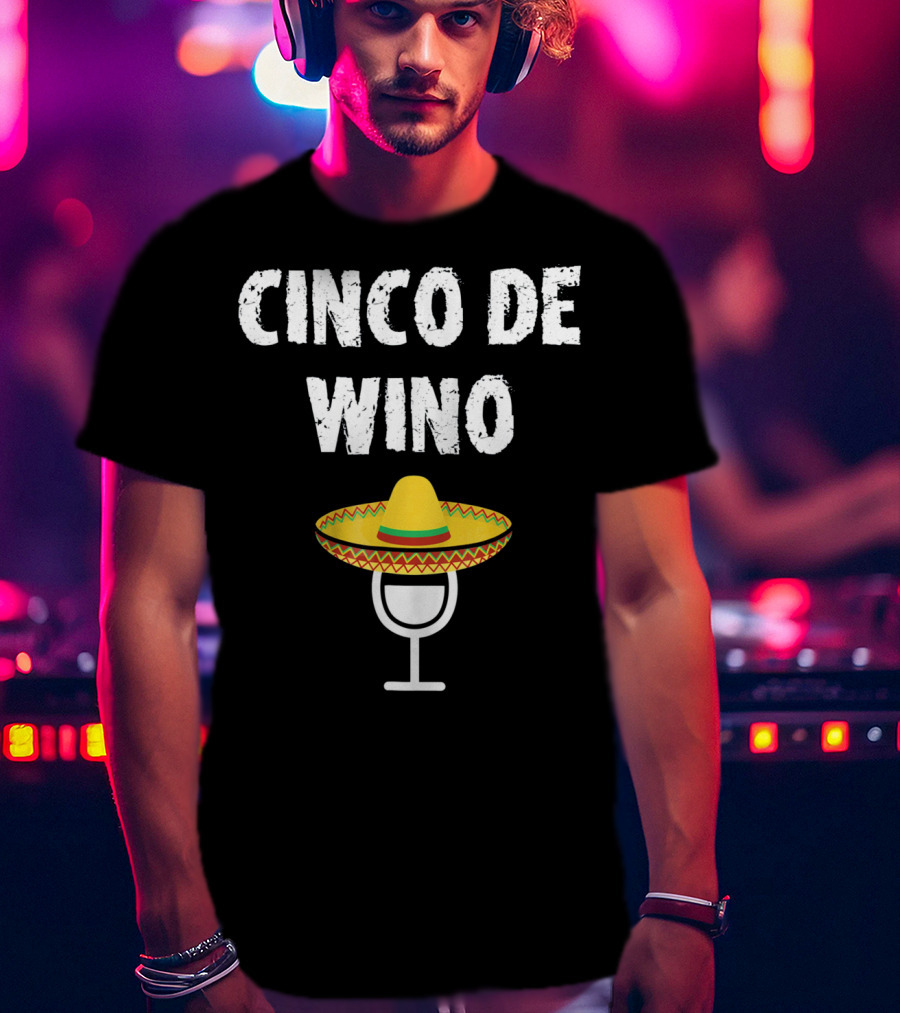 Cinco De Wino Wine Glass Sombrero Funny Cinco De Mayo T-Shirt