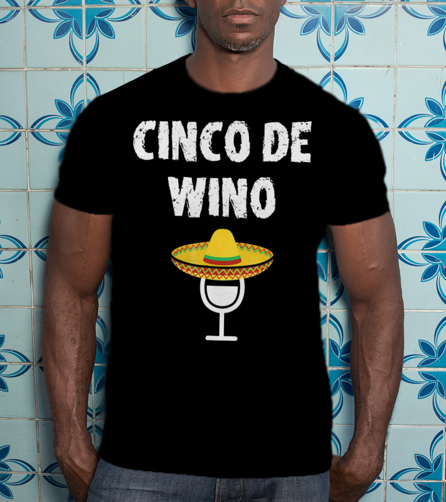 Cinco De Wino Wine Glass Sombrero Funny Cinco De Mayo T-Shirt
