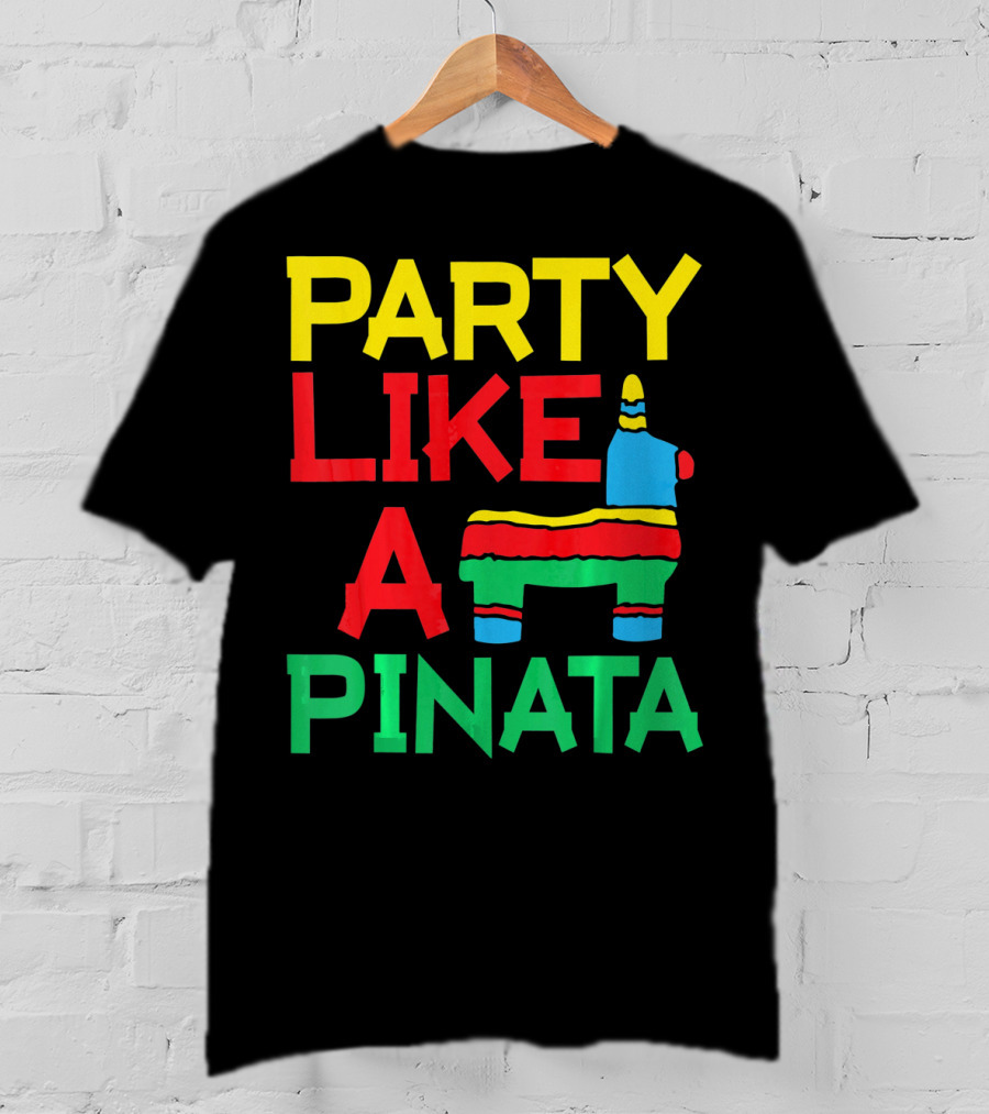 Party Like A Pinata Cinco DE Mayo Mexican Party T-Shirt