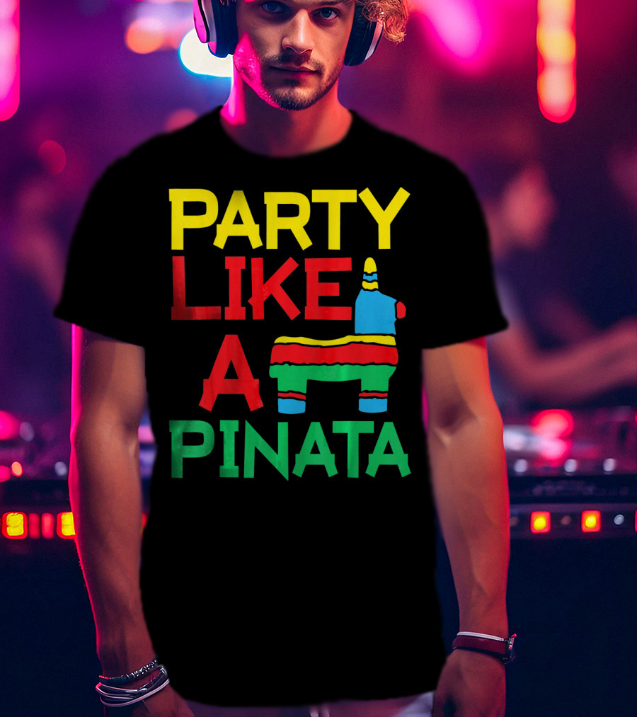 Party Like A Pinata Cinco DE Mayo Mexican Party T-Shirt