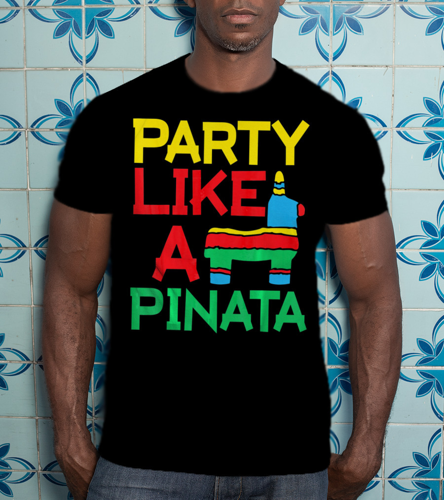 Party Like A Pinata Cinco DE Mayo Mexican Party T-Shirt
