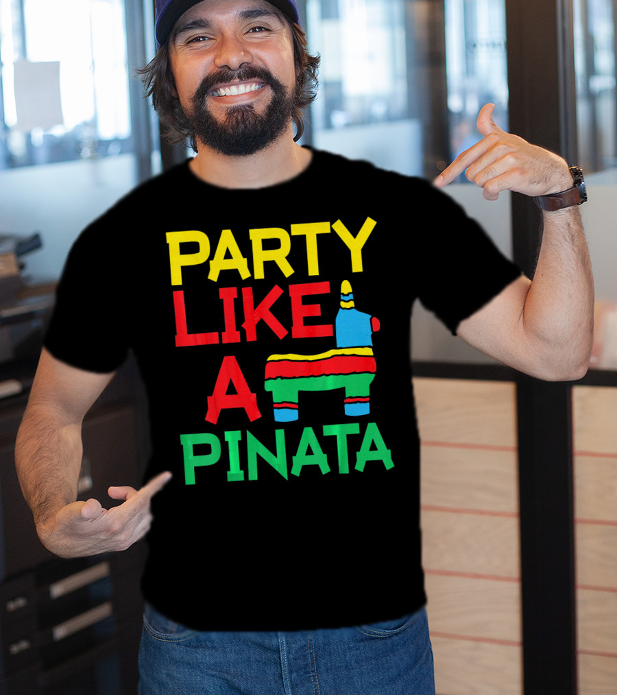 Party Like A Pinata Cinco DE Mayo Mexican Party T-Shirt