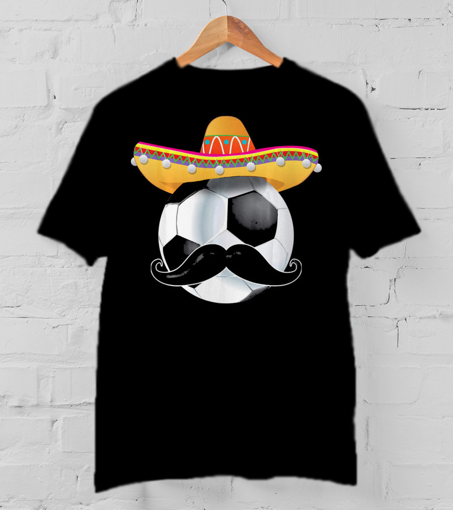 Funny Soccer Ball Sombrero Mustache Mexican Sport T-Shirt