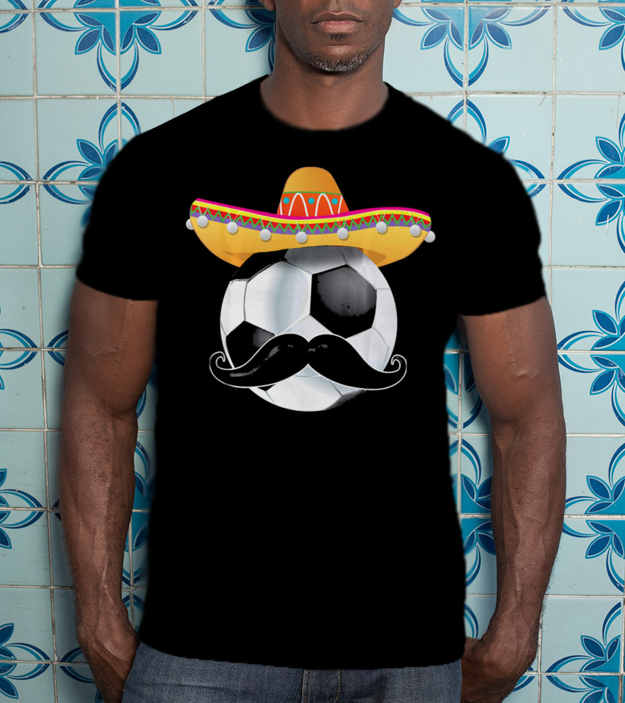 Funny Soccer Ball Sombrero Mustache Mexican Sport T-Shirt