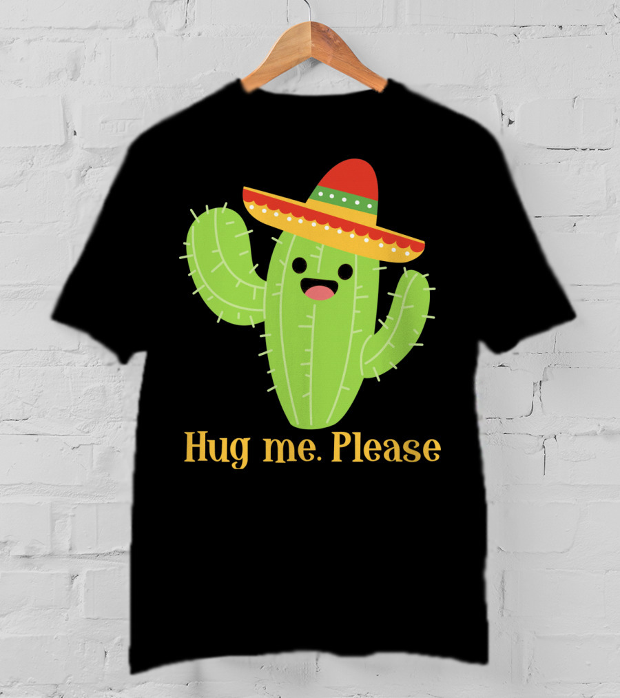 Hug Me Please Happy Cactus With Sombrero Mexican Funny Cinco T-Shirt