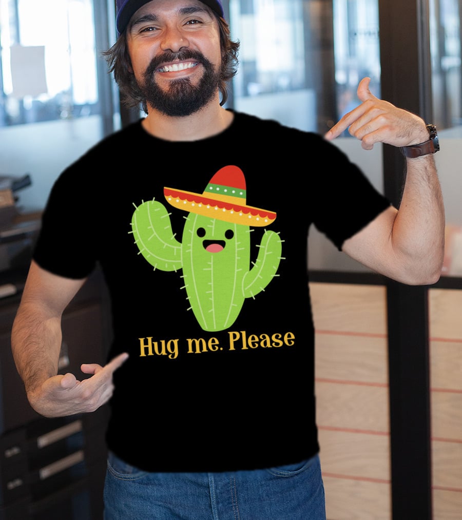 Hug Me Please Happy Cactus With Sombrero Mexican Funny Cinco T-Shirt