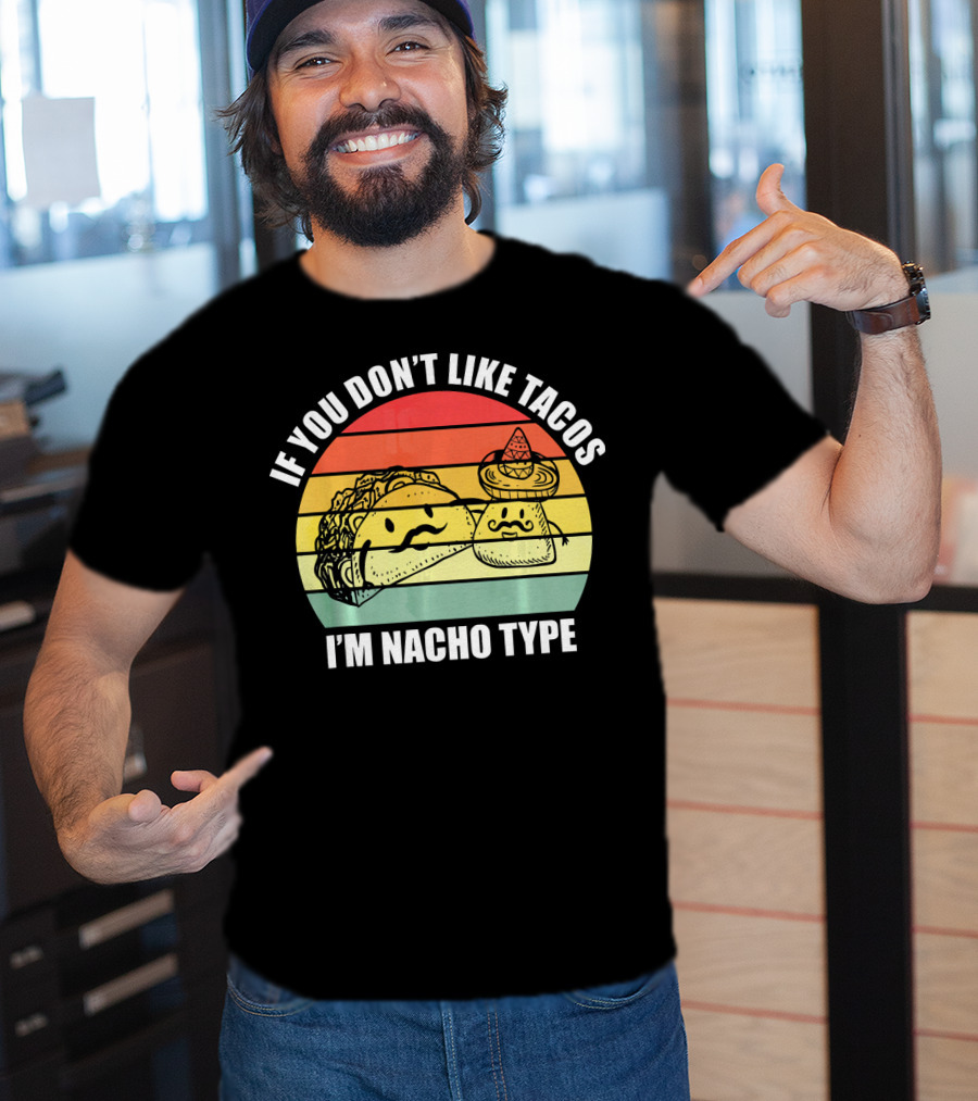 If You Dont Like Tacos I'm Nacho Type Retro Style Taco And Nacho Character With Hat T-Shirt