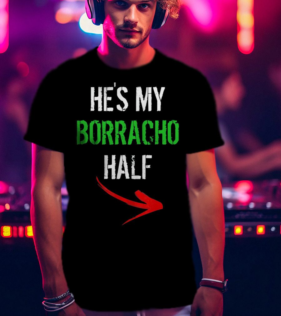 Cinco De Mayo Women Funny He's My Borracho Half T-Shirt