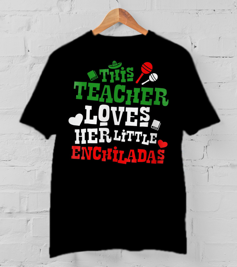 This Teacher Loves Her Little Enchiladas Cinco De Mayo T-Shirt