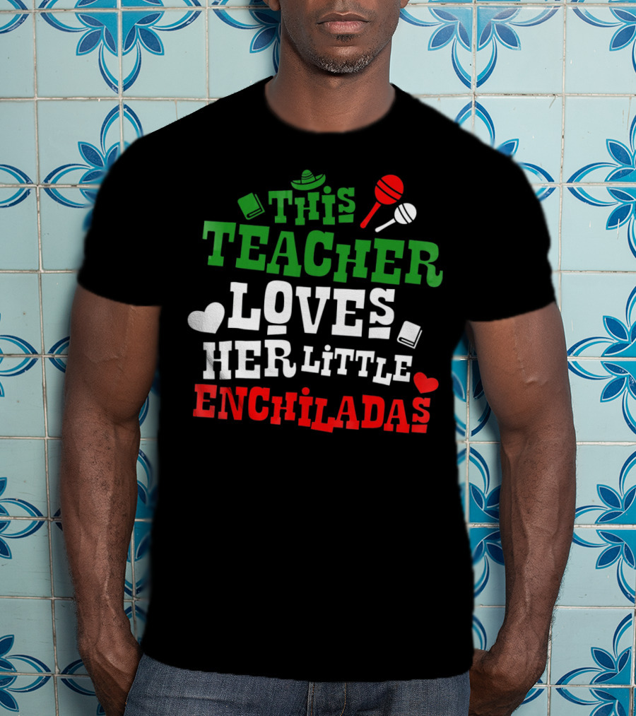 This Teacher Loves Her Little Enchiladas Cinco De Mayo T-Shirt