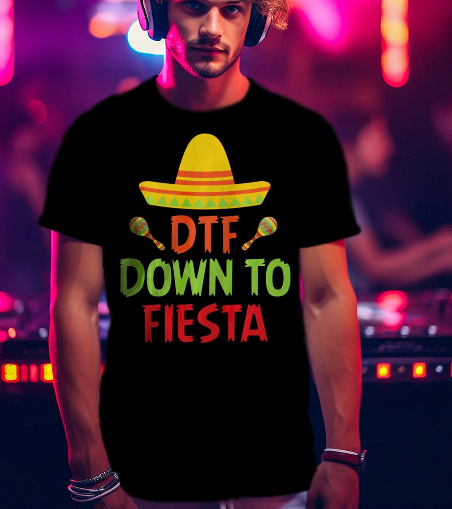 Cinco De Mayo Sombrero Maracas DTF Down To Fiesta T-Shirt