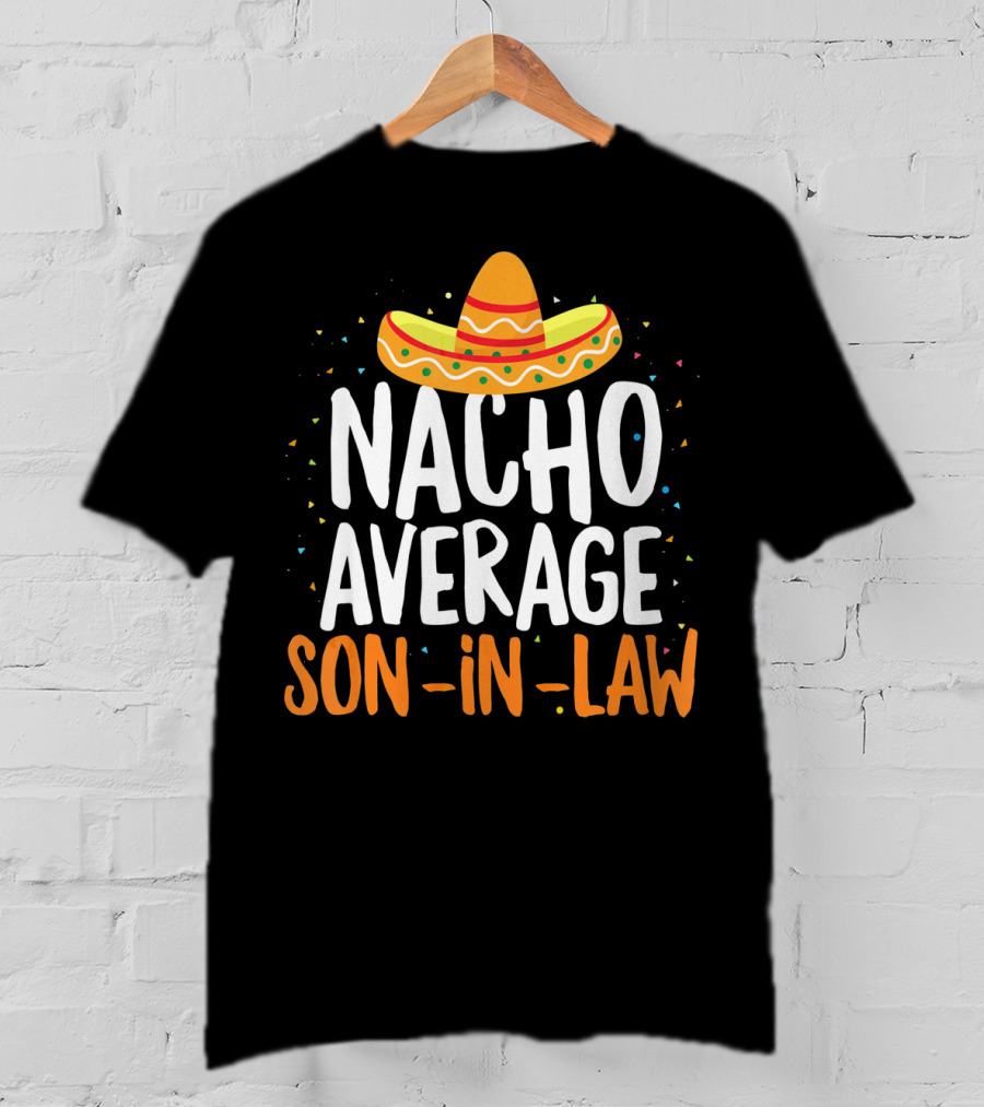 Nacho Average Son In Law Sombrero Cinco De Mayo T-Shirt
