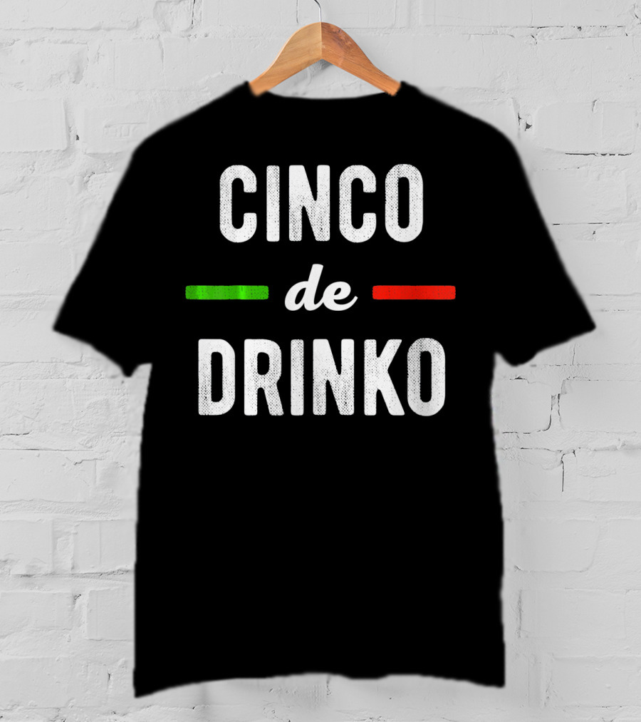 Cinco De Drinko Mexican Flag Colors T-Shirt
