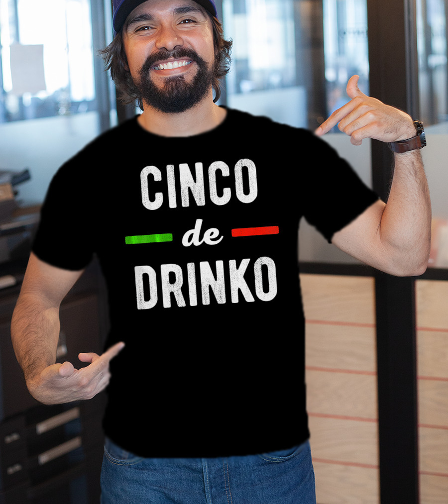 Cinco De Drinko Mexican Flag Colors T-Shirt