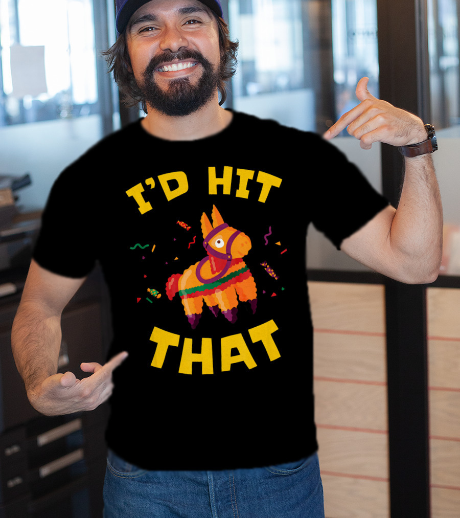 I'd Hit That Pinata Pun Cinco De Mayo T-Shirt