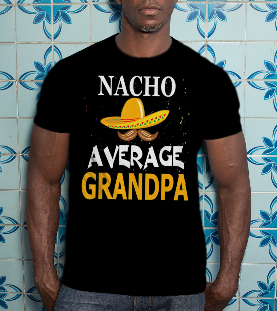 Nacho Average Grandpa Sombrero Mustache Cinco De Mayo T-Shirt
