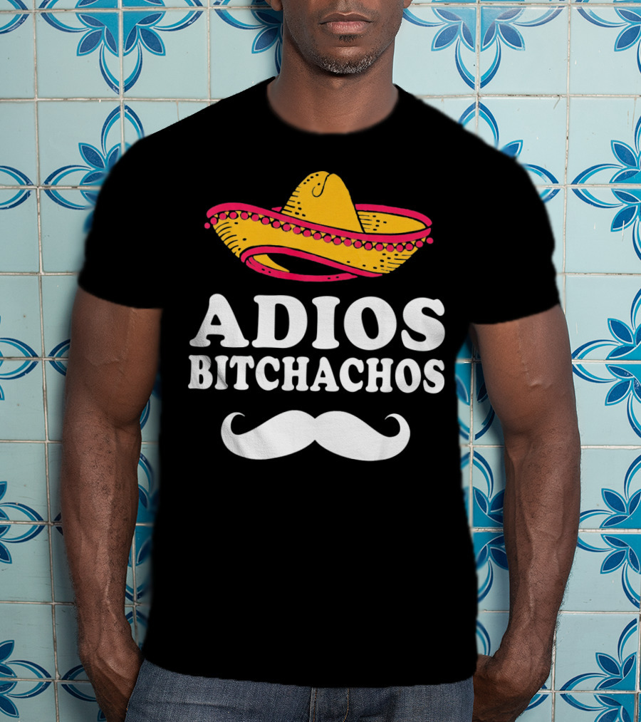 Adios Bitchachos Sombrero Cinco De Mayo Sarcastic T-Shirt