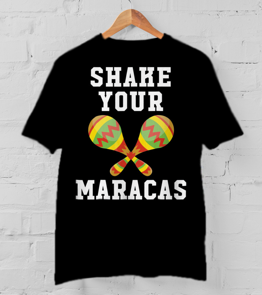 Shake Your Maracas Cinco De Mayo T-Shirt