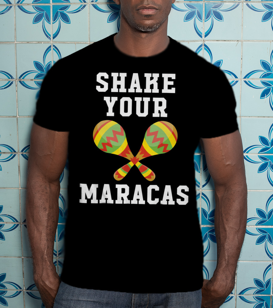 Shake Your Maracas Cinco De Mayo T-Shirt