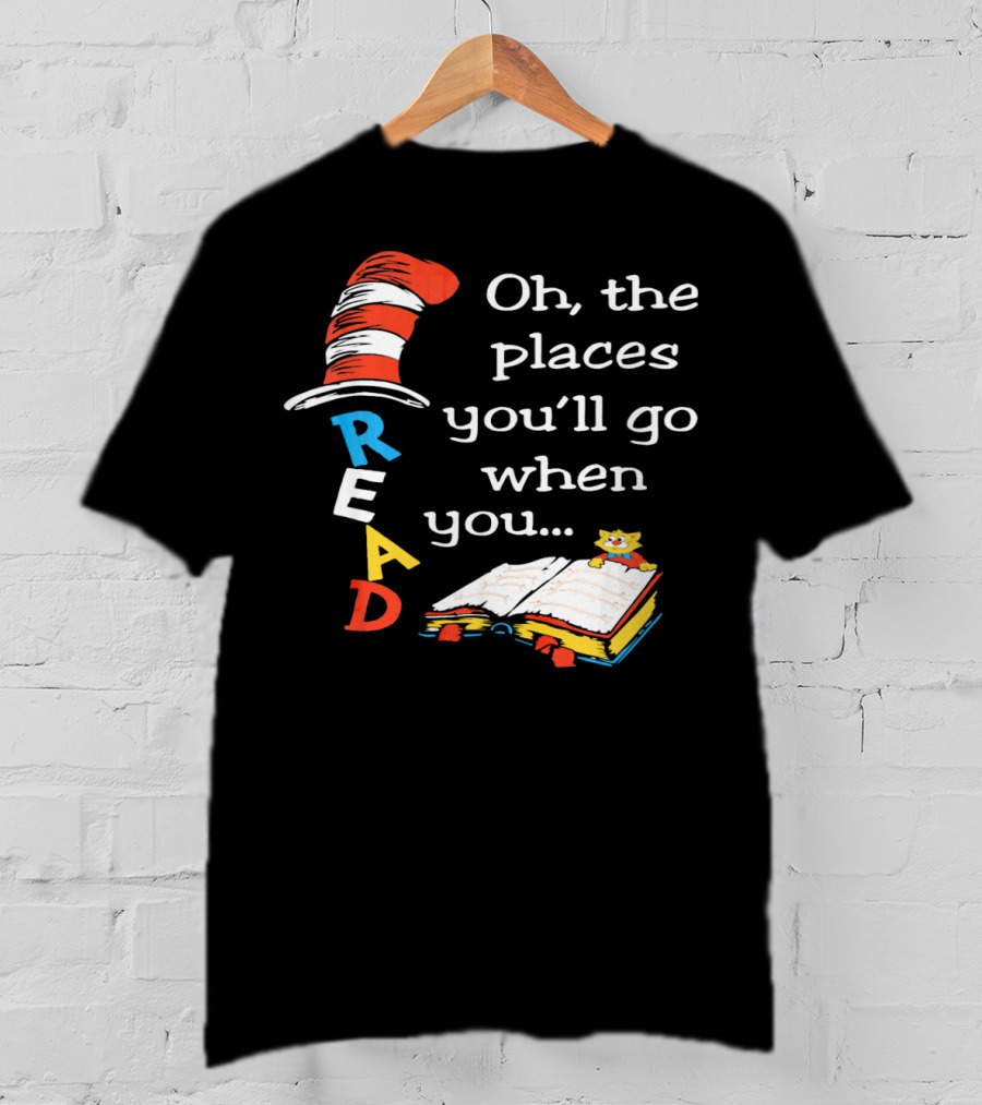 Oh, The Places You'll Go When You Read T-Shirt