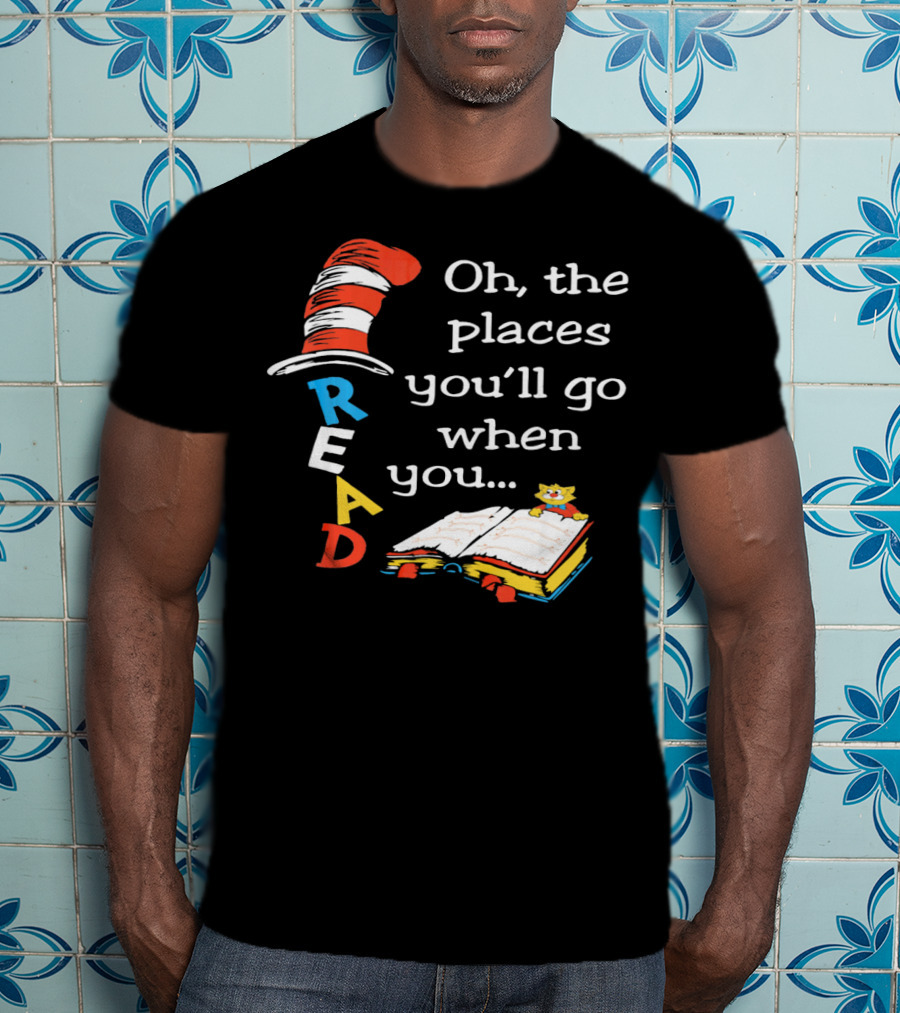 Oh, The Places You'll Go When You Read T-Shirt