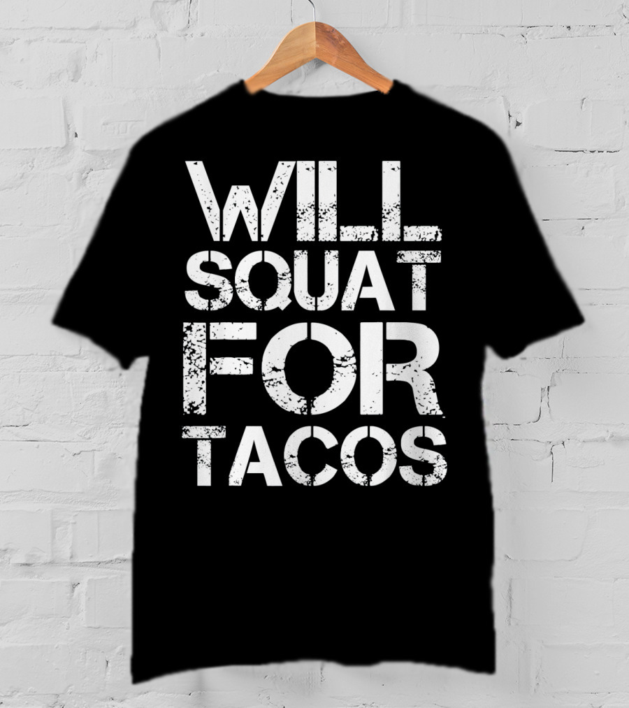 Cinco De Mayo Will Squat For Tacos Fitness Motivation T-Shirt