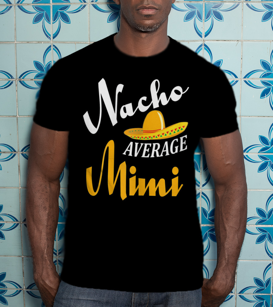 Nacho Average Mimi Cinco De Mayo Sombrero T-Shirt
